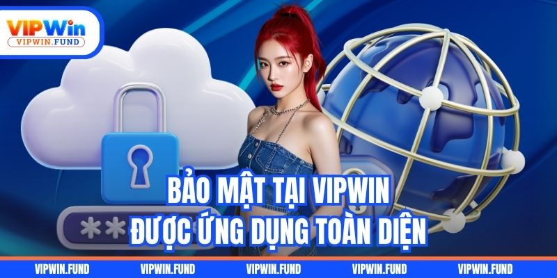 Bảo mật tại VIPWIN được ứng dụng toàn diện