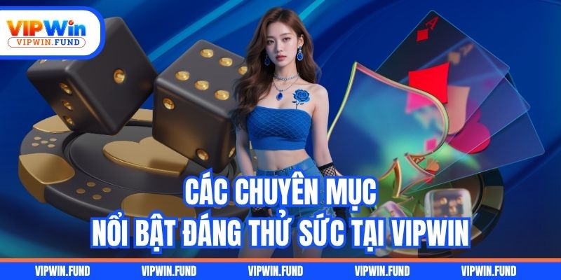 Các chuyên mục nổi bật đáng thử sức tại VIPWIN