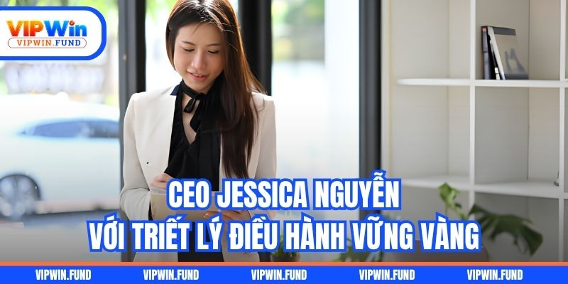 CEO Jessica Nguyễn với triết lý điều hành vững vàng