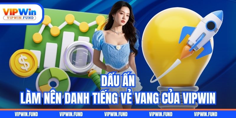 Dấu ấn làm nên danh tiếng vẻ vang của VIPWIN
