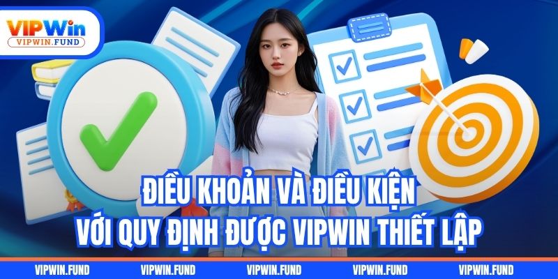 Điều khoản và điều kiện với quy định được VIPWIN thiết lập