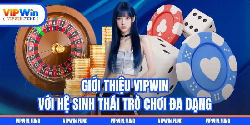 Giới thiệu VIPWIN với hệ sinh thái trò chơi đa dạng