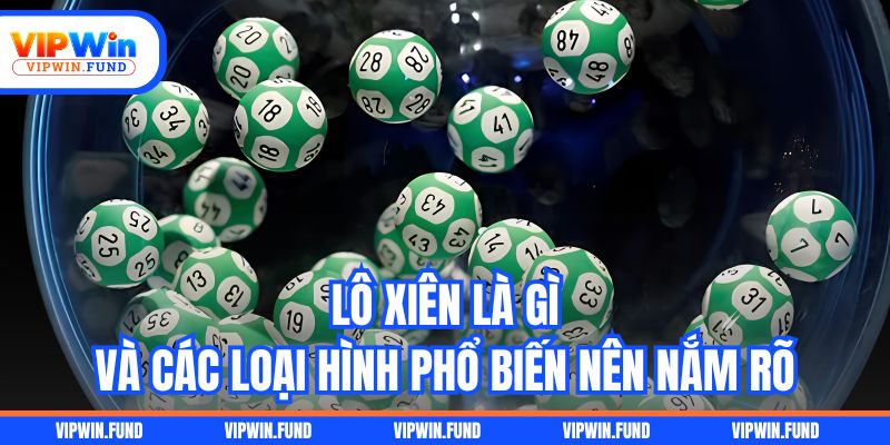 Lô xiên là gì và các loại hình phổ biến nên nắm rõ