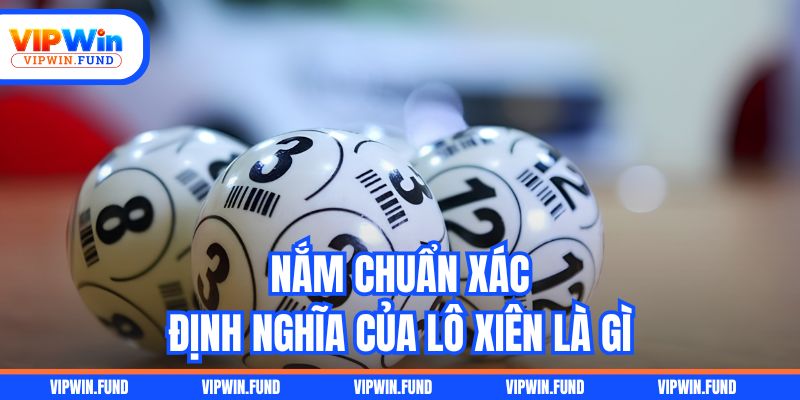 Nắm chuẩn xác định nghĩa của lô xiên là gì