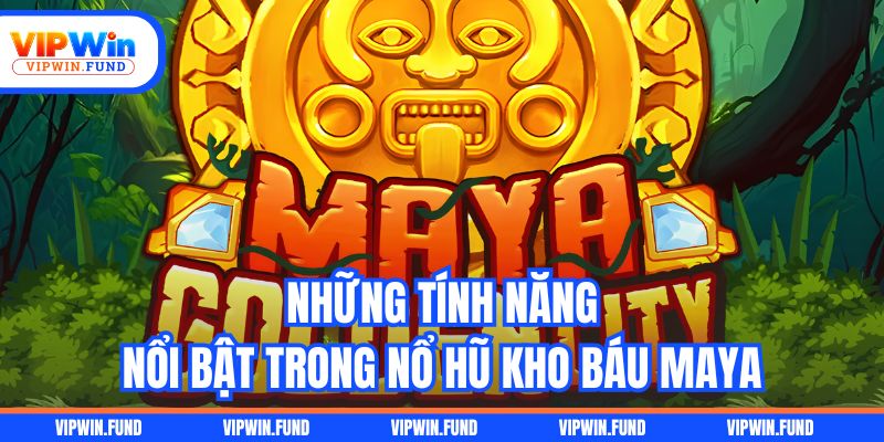 Những tính năng nổi bật trong Nổ hũ Kho Báu Maya