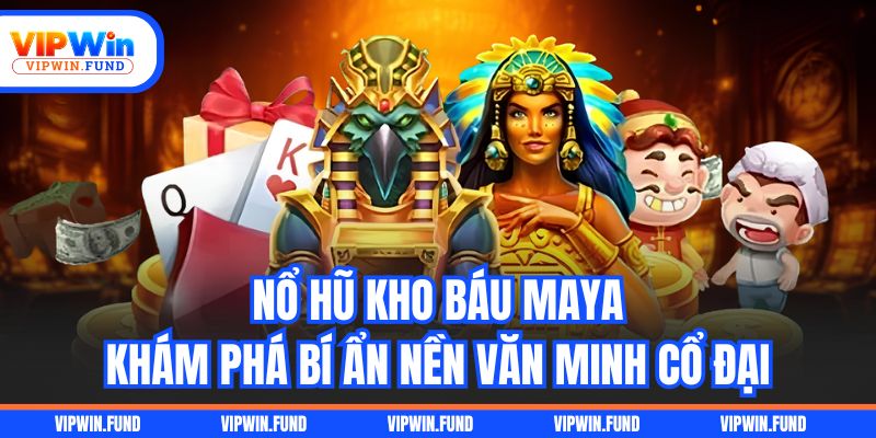Nổ Hũ Kho Báu Maya - Khám Phá Bí Ẩn Nền Văn Minh Cổ Đại