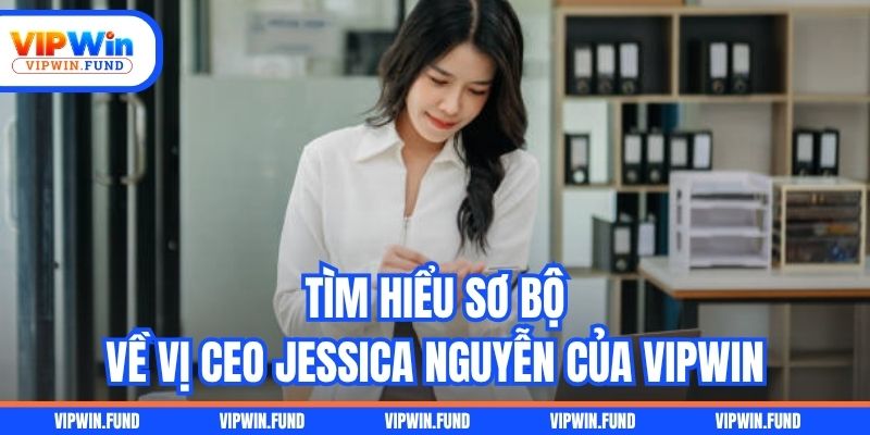 Tìm hiểu sơ bộ về vị CEO Jessica Nguyễn của VIPWIN
