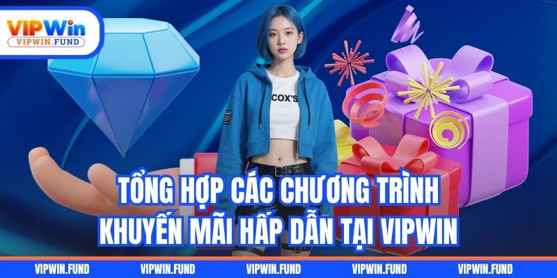 Tổng hợp các chương trình khuyến mãi hấp dẫn tại VIPWIN