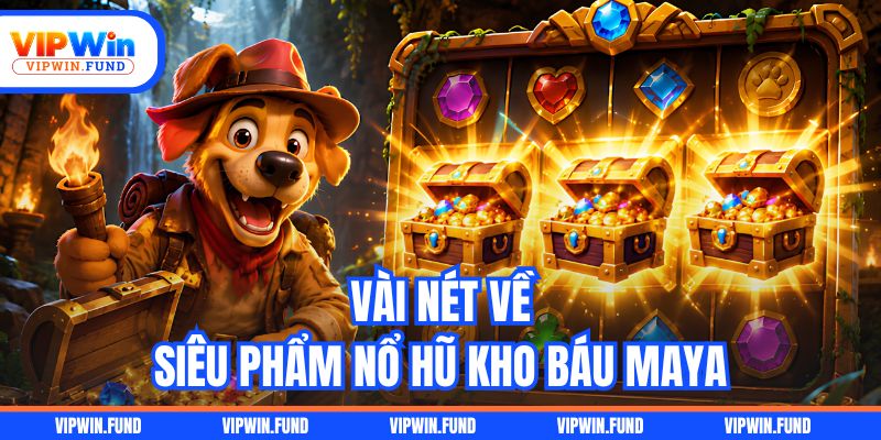 Vài nét về siêu phẩm nổ hũ Kho Báu Maya